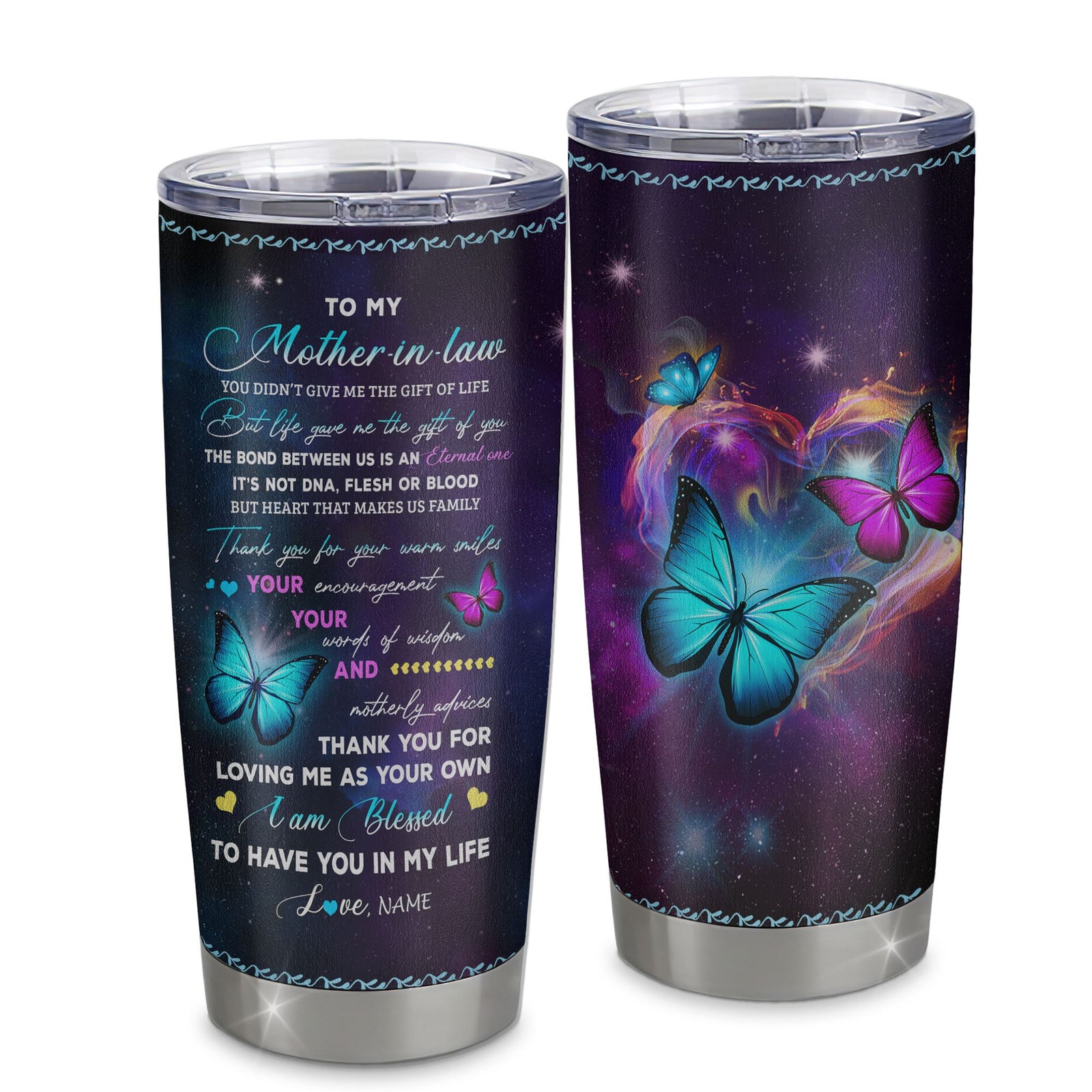 Personalized To My Mother In Law Stainless Steel Tumbler Cup You Didn't Give Me The Gift Of Life Butterfly Mother In Law Birthday Mothers Day Christmas Travel Mug | siriusteestore