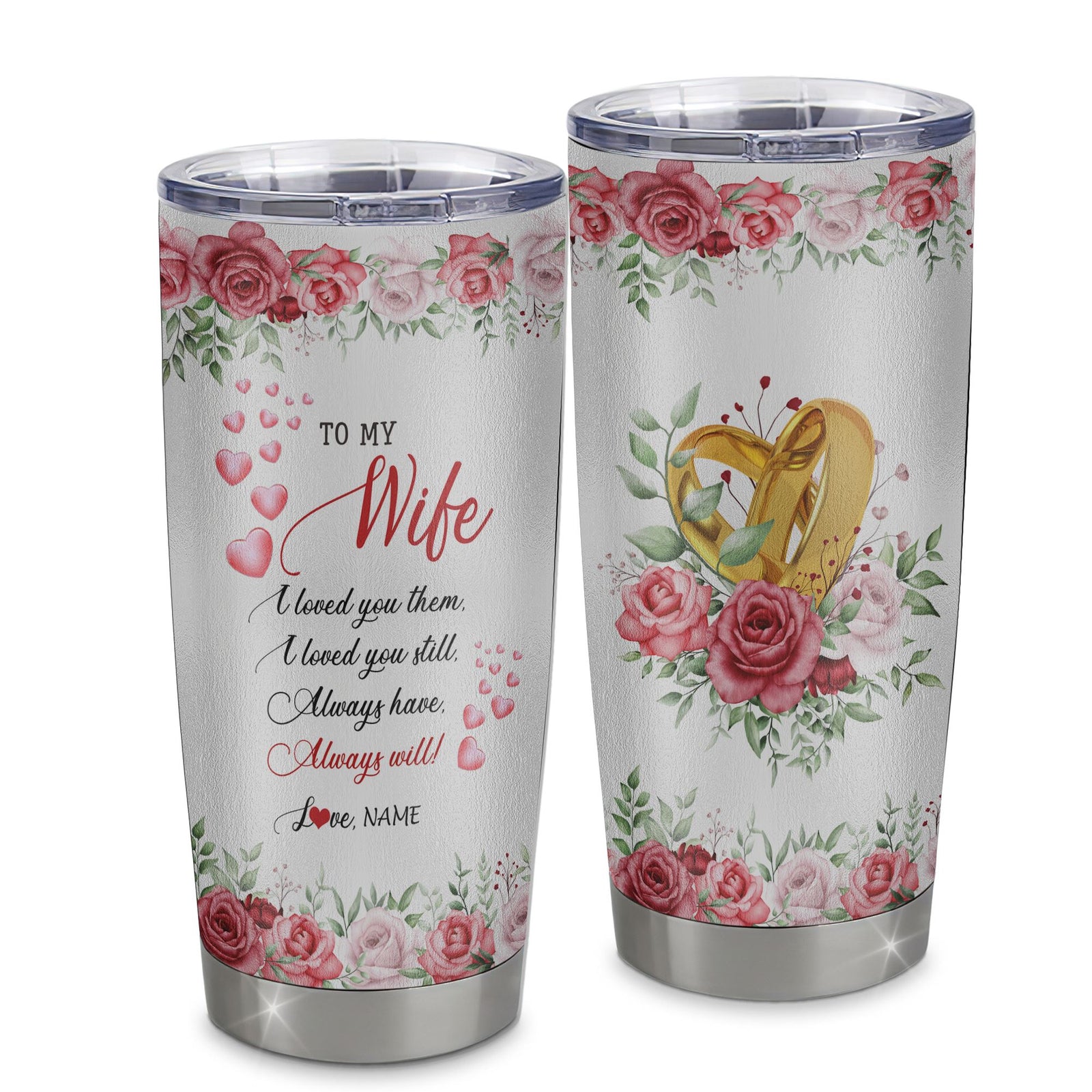 Personalized To My Wife From Husband Stainless Steel Tumbler Cup I Love You Always Have Always Will Wife Birthday Valentines Wedding Day Christmas For Her Travel Mug | siriusteestore