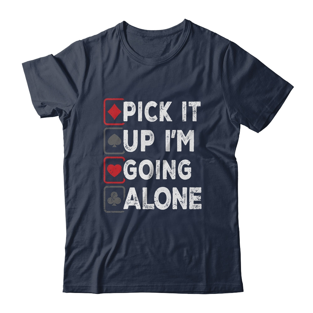 Pick It Up Im Going Alone Euchre Player Gamers Funny Shirt & Tank Top | siriusteestore