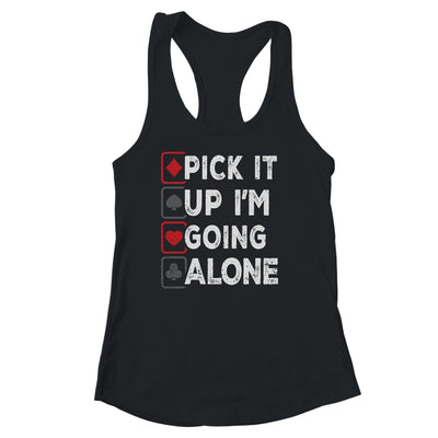 Pick It Up Im Going Alone Euchre Player Gamers Funny Shirt & Tank Top | siriusteestore