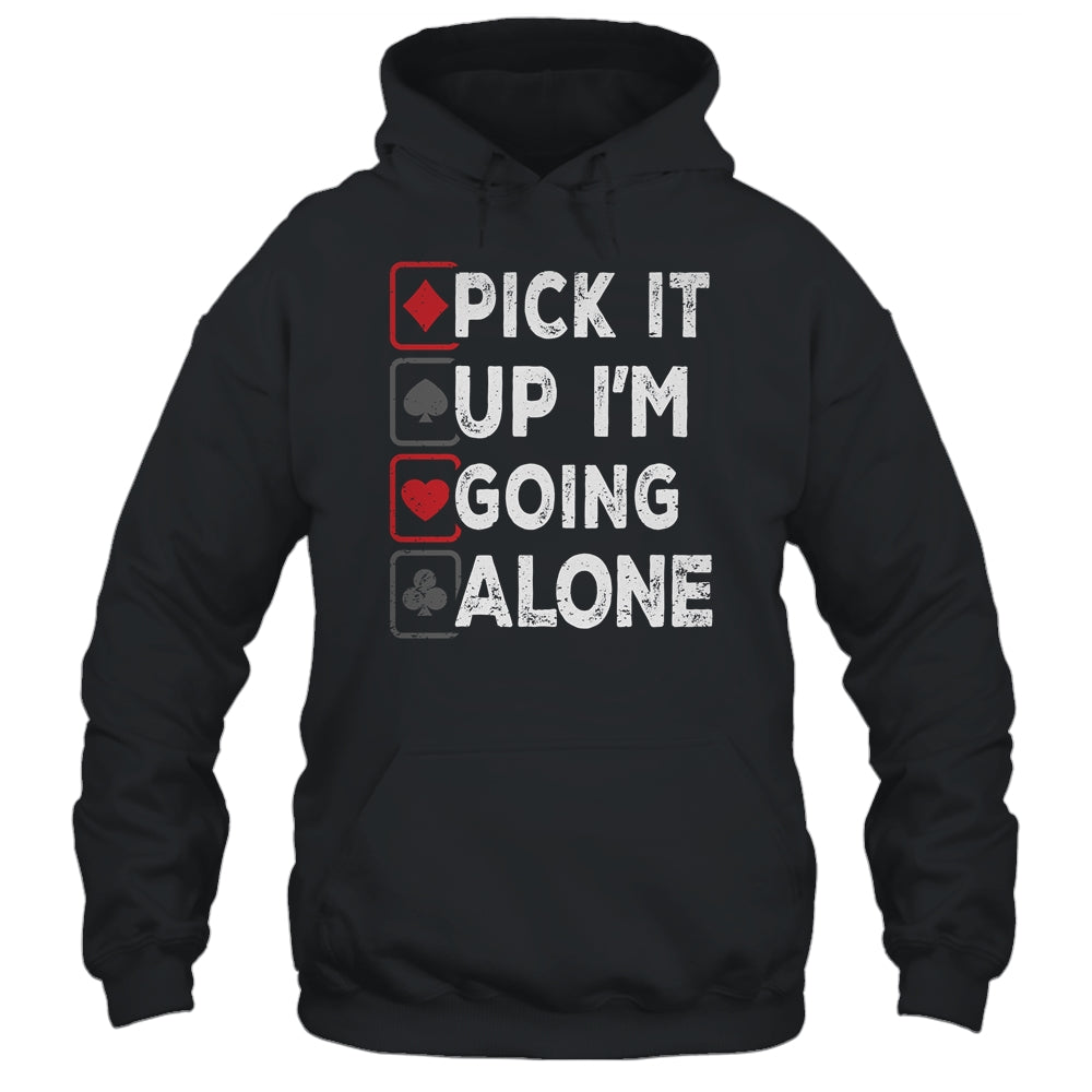 Pick It Up Im Going Alone Euchre Player Gamers Funny Shirt & Tank Top | siriusteestore