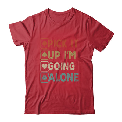 Pick It Up Im Going Alone Funny Euchre Player Gamers Shirt & Tank Top | siriusteestore