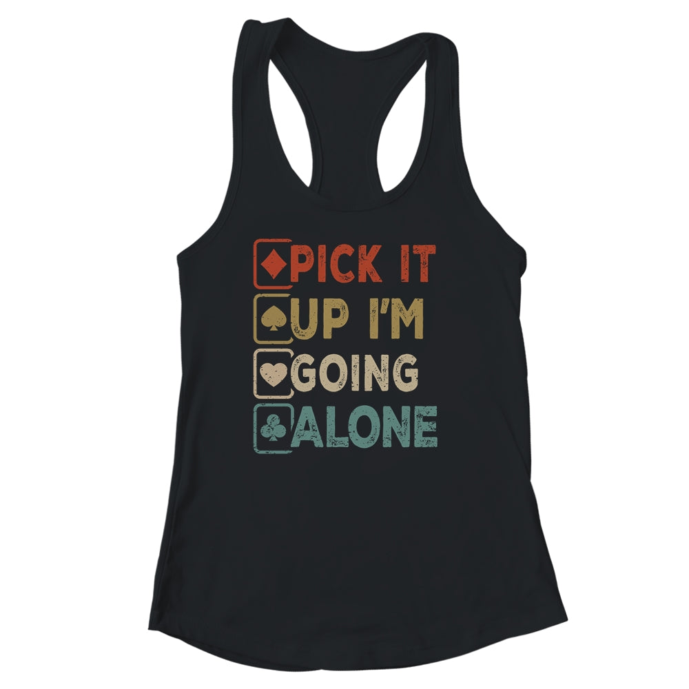 Pick It Up Im Going Alone Funny Euchre Player Gamers Shirt & Tank Top | siriusteestore