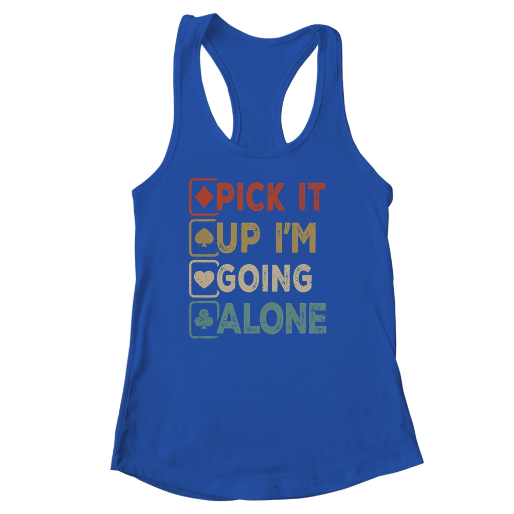 Pick It Up Im Going Alone Funny Euchre Player Gamers Shirt & Tank Top | siriusteestore
