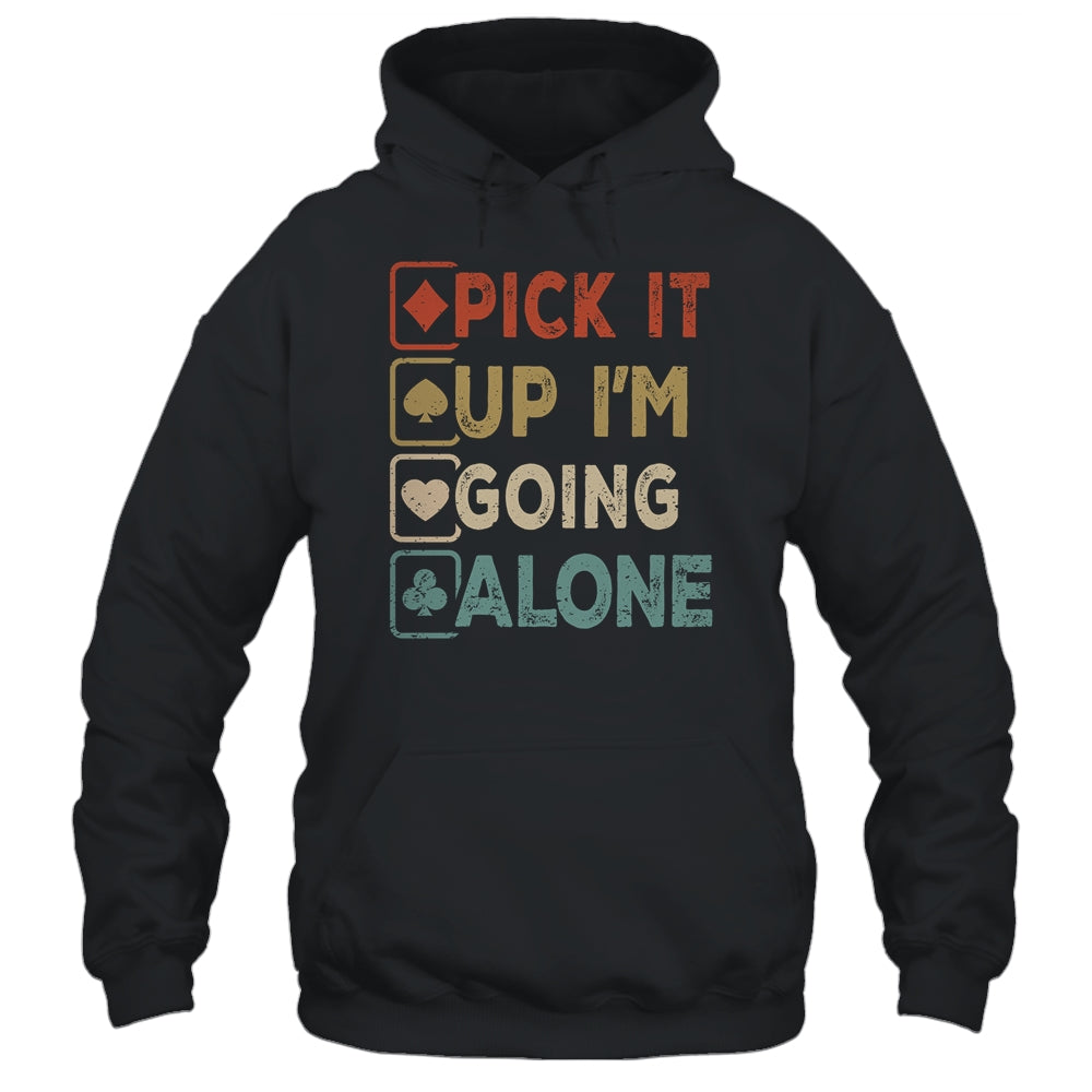 Pick It Up Im Going Alone Funny Euchre Player Gamers Shirt & Tank Top | siriusteestore