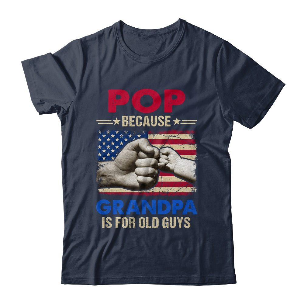 Pop Because Grandpa Is For Old Guys USA Flag Grandpa Shirt & Hoodie | siriusteestore