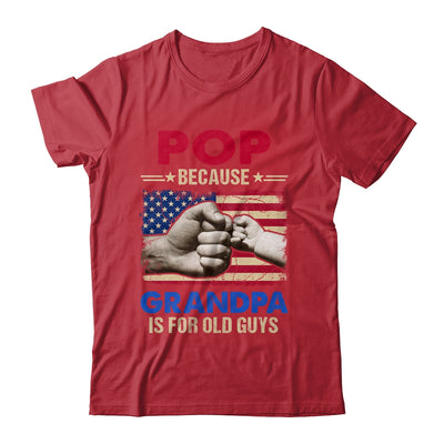 Pop Because Grandpa Is For Old Guys USA Flag Grandpa Shirt & Hoodie | siriusteestore