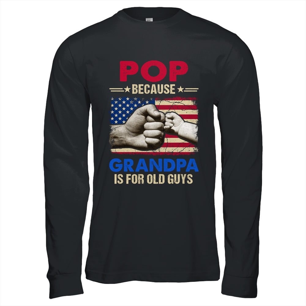 Pop Because Grandpa Is For Old Guys USA Flag Grandpa Shirt & Hoodie | siriusteestore