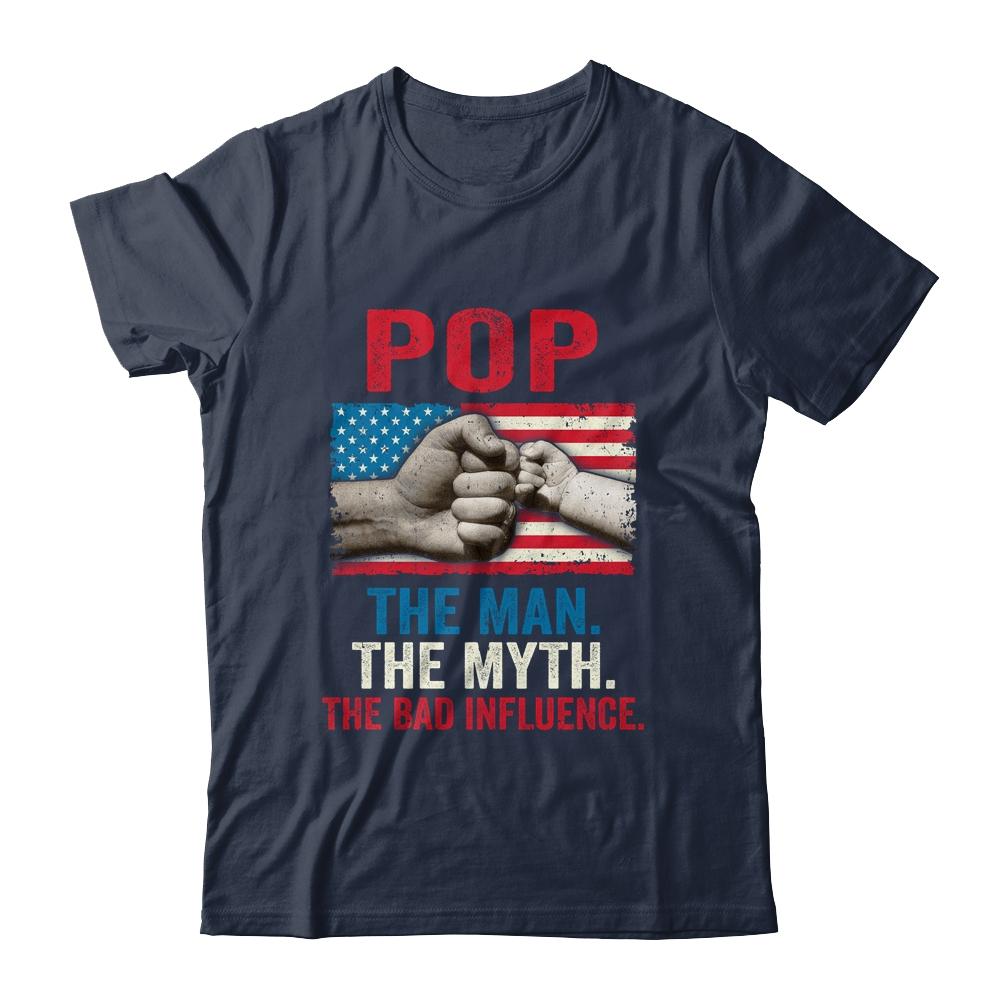 Pop The Man The Myth The Bad Influence American Flag Shirt & Hoodie | Siriustee.com