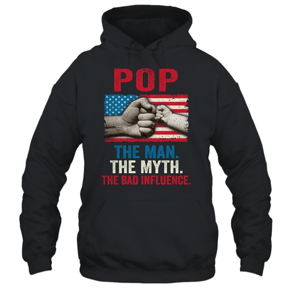 Pop The Man The Myth The Bad Influence American Flag Shirt & Hoodie | Siriustee.com