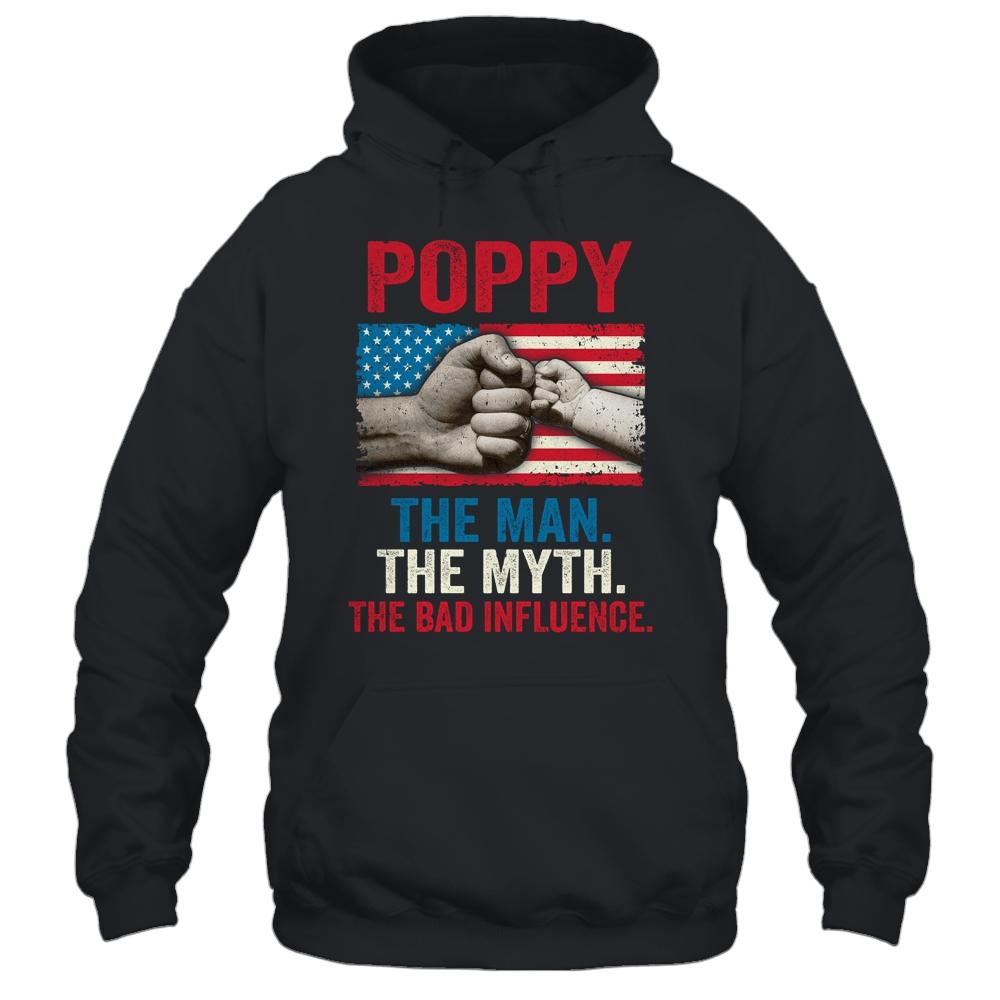 Poppy The Man The Myth The Bad Influence American Flag Shirt & Hoodie | Siriustee.com