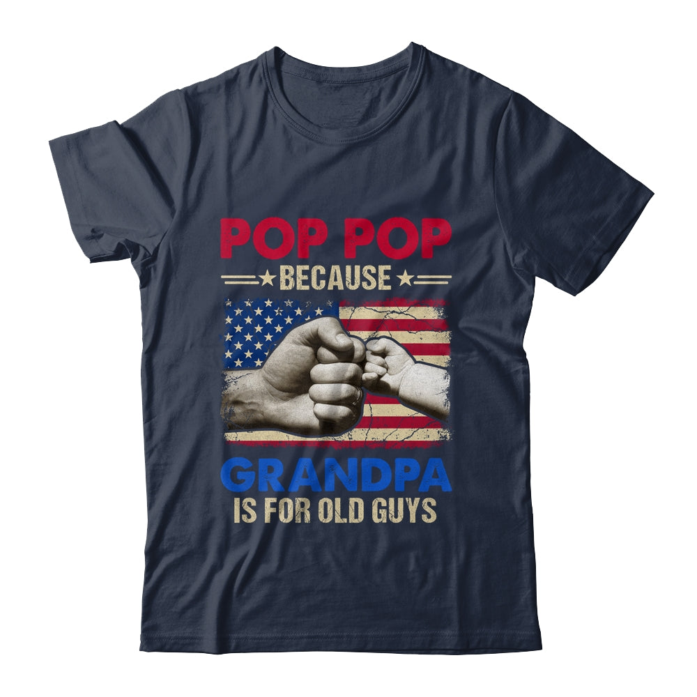 Pops Because Grandpa Is For Old Guys USA Flag Grandpa Shirt & Hoodie | siriusteestore