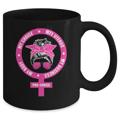 Pro Choice My Body My Choice My Uterus My Business Feminism Mug | siriusteestore