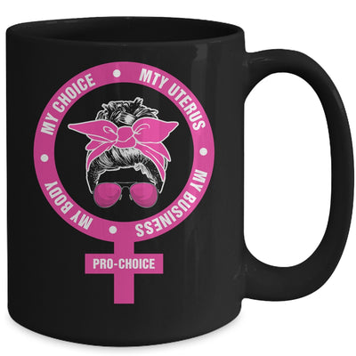 Pro Choice My Body My Choice My Uterus My Business Feminism Mug | siriusteestore