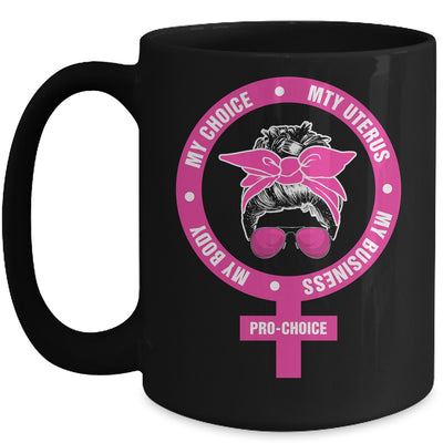 Pro Choice My Body My Choice My Uterus My Business Feminism Mug | siriusteestore