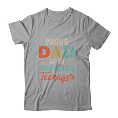 Proud Dad Of Official Teenager 13th Birthday 13 Yrs Old Shirt & Hoodie | siriusteestore