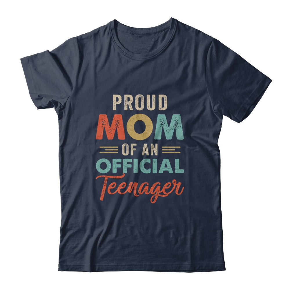 Proud Mom Of Official Teenager 13th Birthday 13 Yrs Old Shirt & Hoodie | siriusteestore