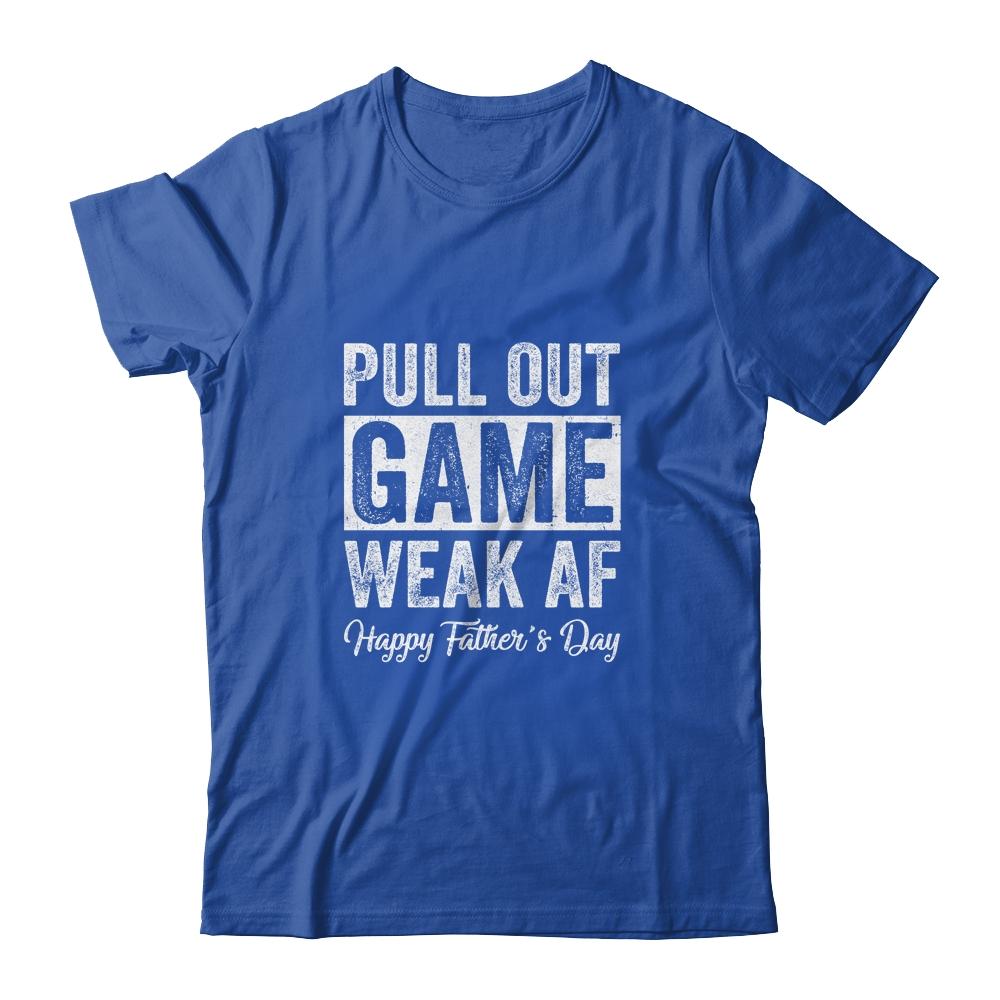 Pull Out Game Happy Father's Day Dad Daddy Funny T-Shirt & Hoodie | Siriustee.com.com