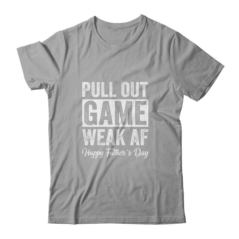 Pull Out Game Happy Father's Day Dad Daddy Funny T-Shirt & Hoodie | Siriustee.com.com