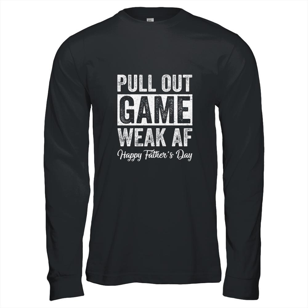 Pull Out Game Happy Father's Day Dad Daddy Funny T-Shirt & Hoodie | Siriustee.com.com