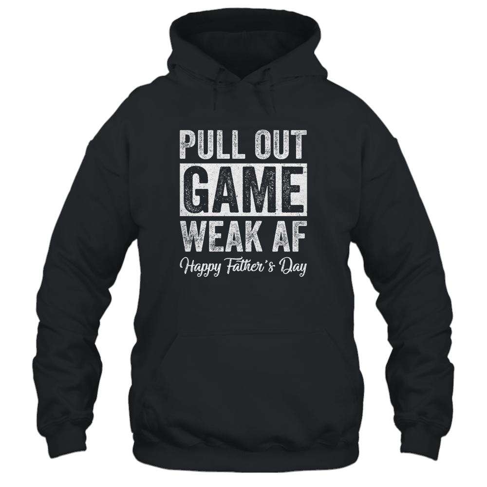 Pull Out Game Happy Father's Day Dad Daddy Funny T-Shirt & Hoodie | Siriustee.com.com