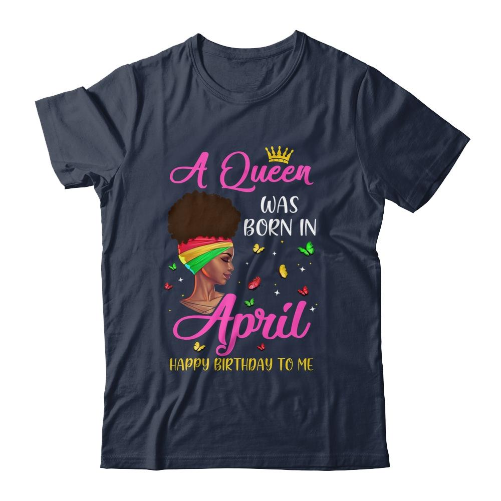 Queen Was Born In April Birthday Girl Black Women African T-Shirt & Tank Top | Siriustee.com.com