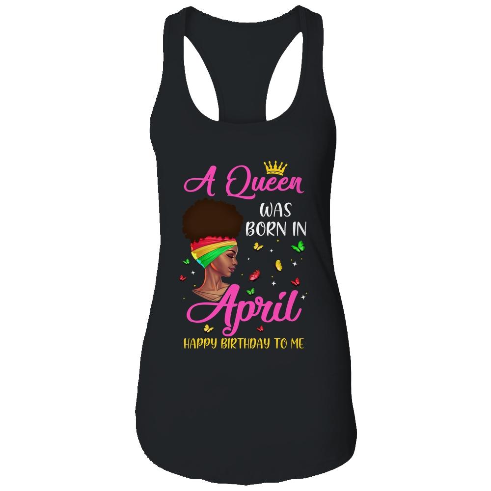 Queen Was Born In April Birthday Girl Black Women African T-Shirt & Tank Top | Siriustee.com.com