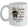 Queen Was Born In April Black Girl Birthday Mothers Day Mug | siriusteestore