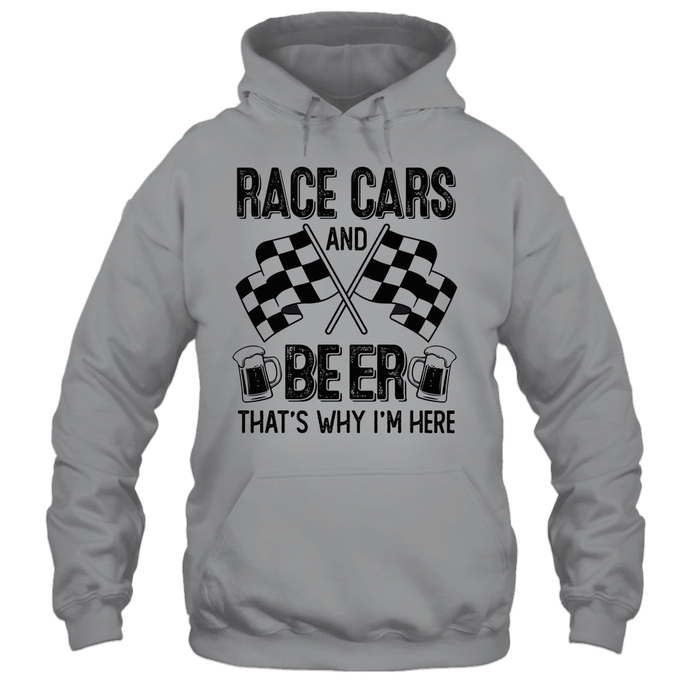 Race Cars And Beer That's Why I'm Here Funny Shirt & Tank Top | siriusteestore