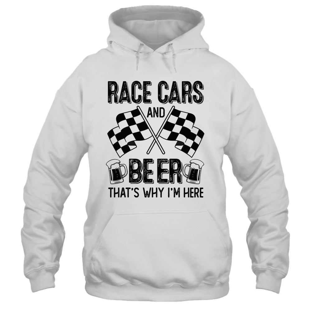 Race Cars And Beer That's Why I'm Here Funny Shirt & Tank Top | siriusteestore