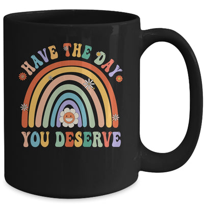Rainbow Have The Day You Deserve Funny Motivational Saying Mug | siriusteestore