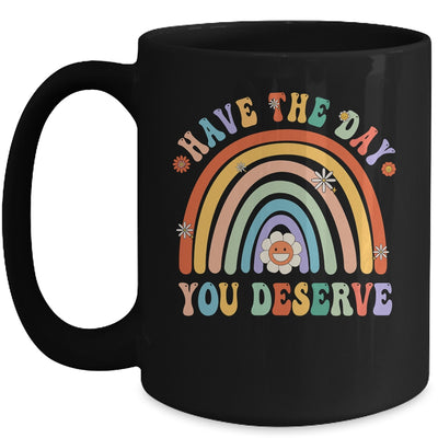 Rainbow Have The Day You Deserve Funny Motivational Saying Mug | siriusteestore