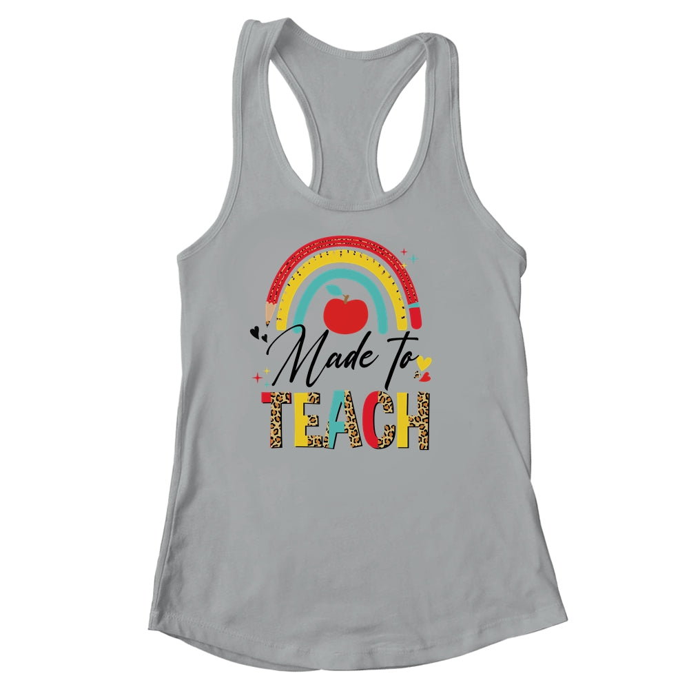 Rainbow Leopard Made To Teach Funny Teacher Back To School Shirt & Tank Top | siriusteestore