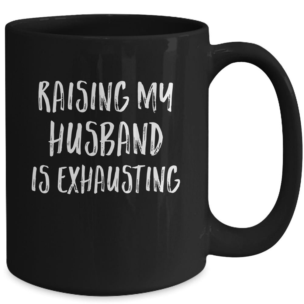 Raising My Husband Is Exhausting Funny Mug | siriusteestore