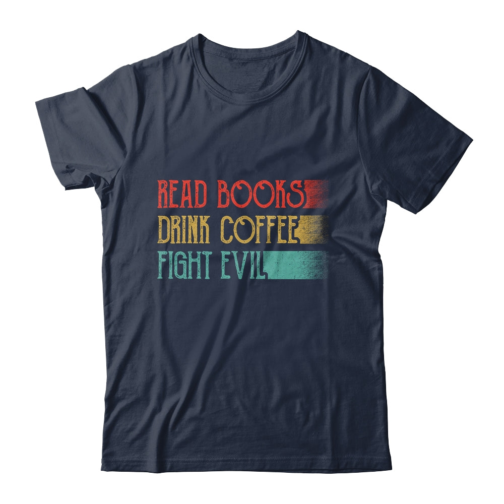 Read Books Drink Coffee Fight Evil Funny Reading Shirt & Hoodie | siriusteestore