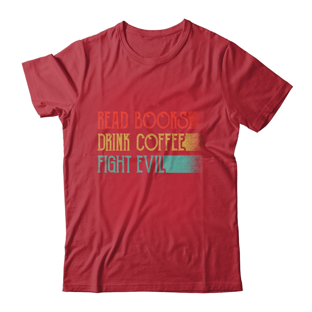 Read Books Drink Coffee Fight Evil Funny Reading Shirt & Hoodie | siriusteestore