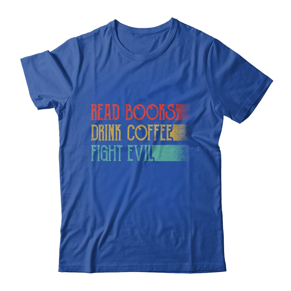 Read Books Drink Coffee Fight Evil Funny Reading Shirt & Hoodie | siriusteestore