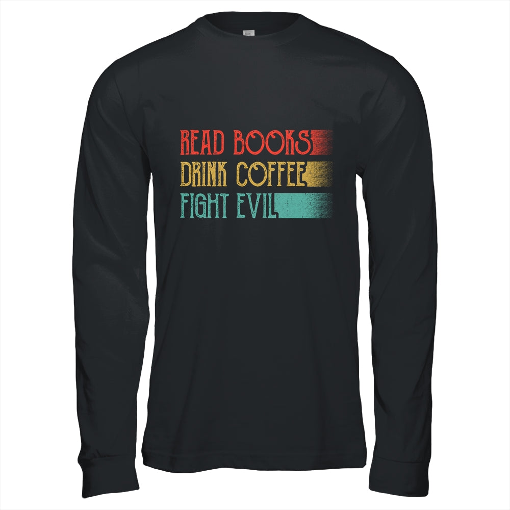 Read Books Drink Coffee Fight Evil Funny Reading Shirt & Hoodie | siriusteestore