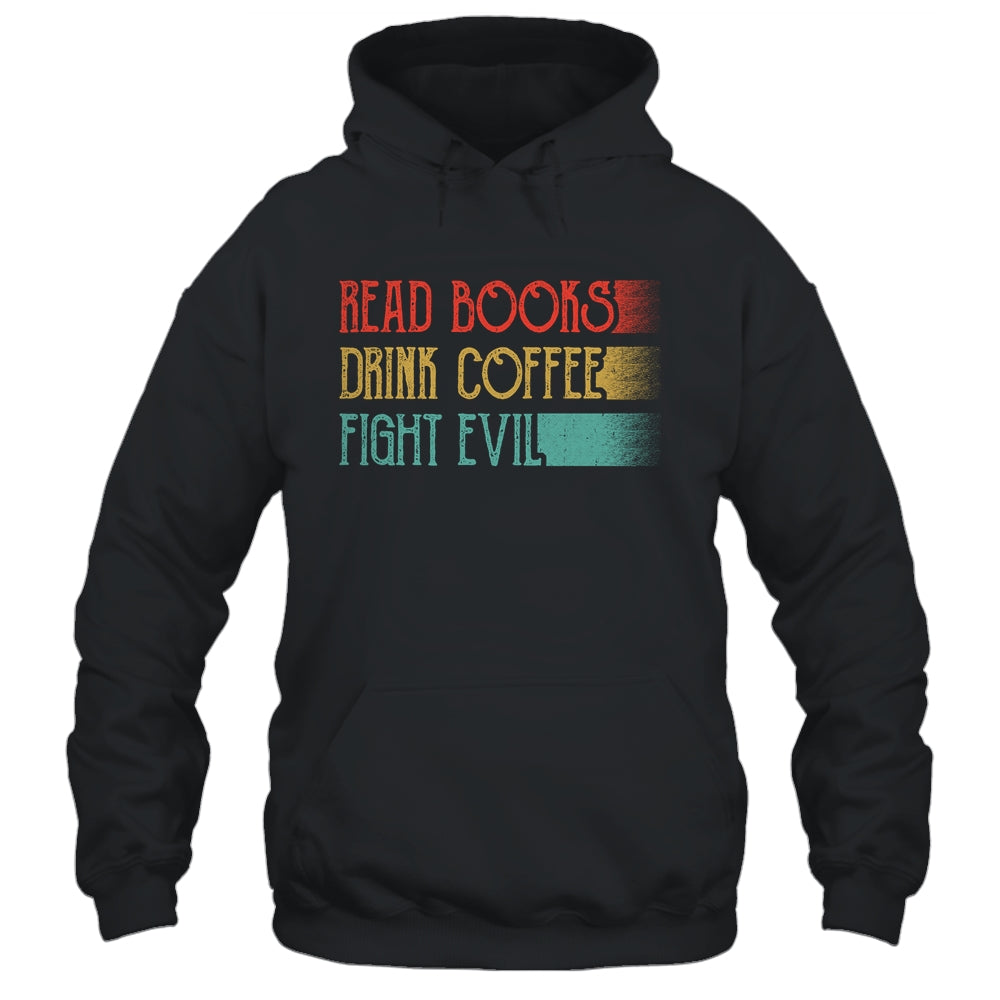 Read Books Drink Coffee Fight Evil Funny Reading Shirt & Hoodie | siriusteestore