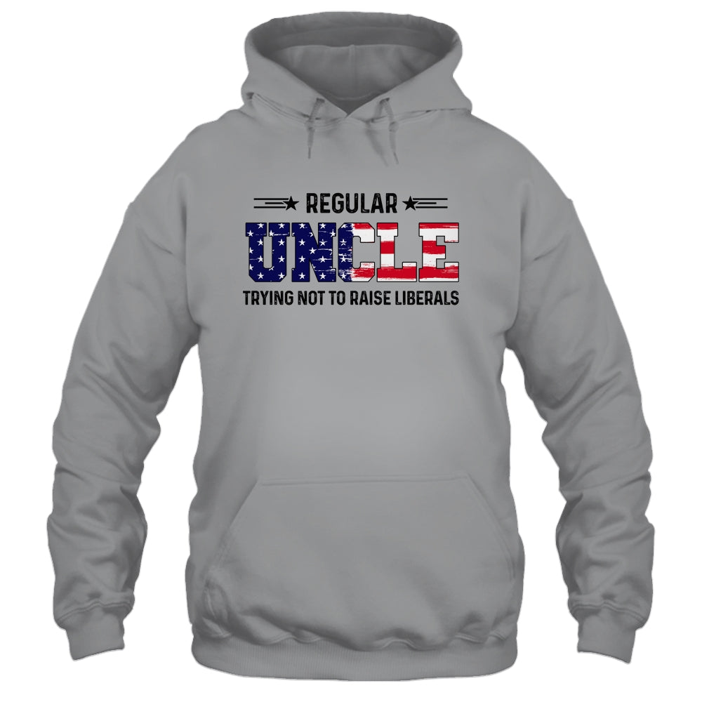 Regular Uncle Trying Not To Raise Liberal American USA Flag Shirt & Hoodie | siriusteestore