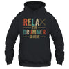 Relax The Drummer Is Here Funny Drummer Design For Men Retro Shirt & Hoodie | siriusteestore