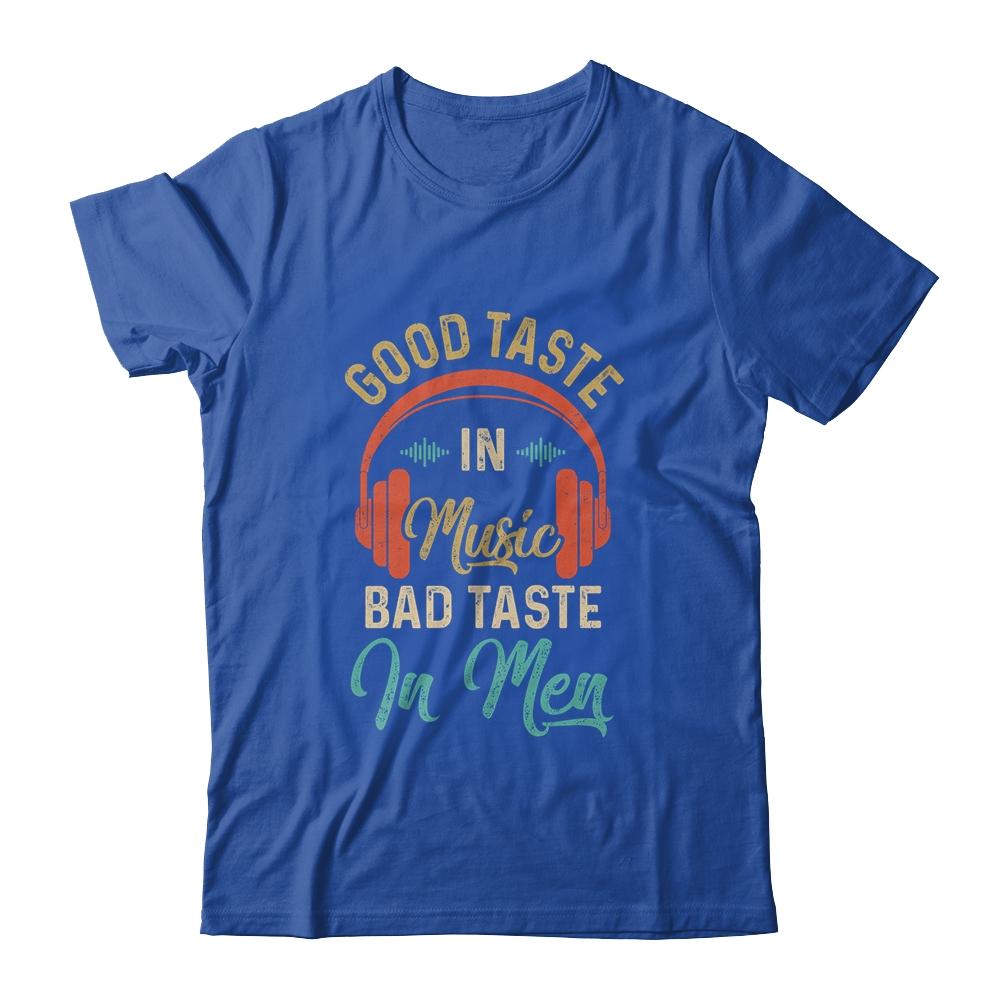 Retro Womens Good Taste In Music Bad Taste In Men Funny Shirt & Hoodie | Siriustee.com