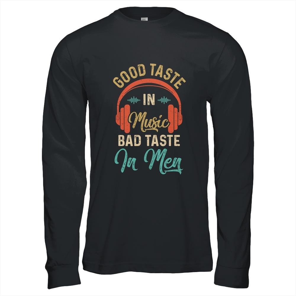 Retro Womens Good Taste In Music Bad Taste In Men Funny Shirt & Hoodie | Siriustee.com