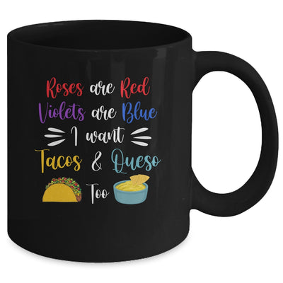 Roses Are Red Violets Are Blue I Want Queso And Tacos Too Mug | siriusteestore