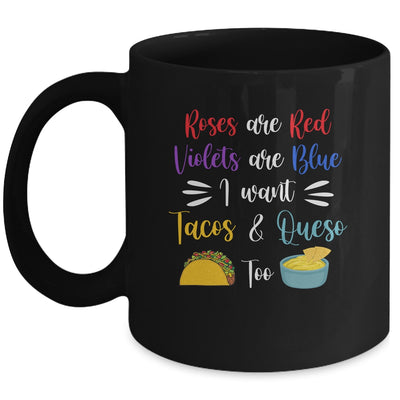 Roses Are Red Violets Are Blue I Want Queso And Tacos Too Mug | siriusteestore