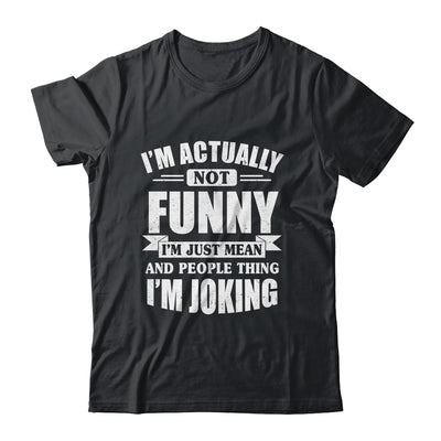 Sarcasm Office Humor I'm Actually Not Funny I'm Just Mean Shirt & Tank Top | siriusteestore
