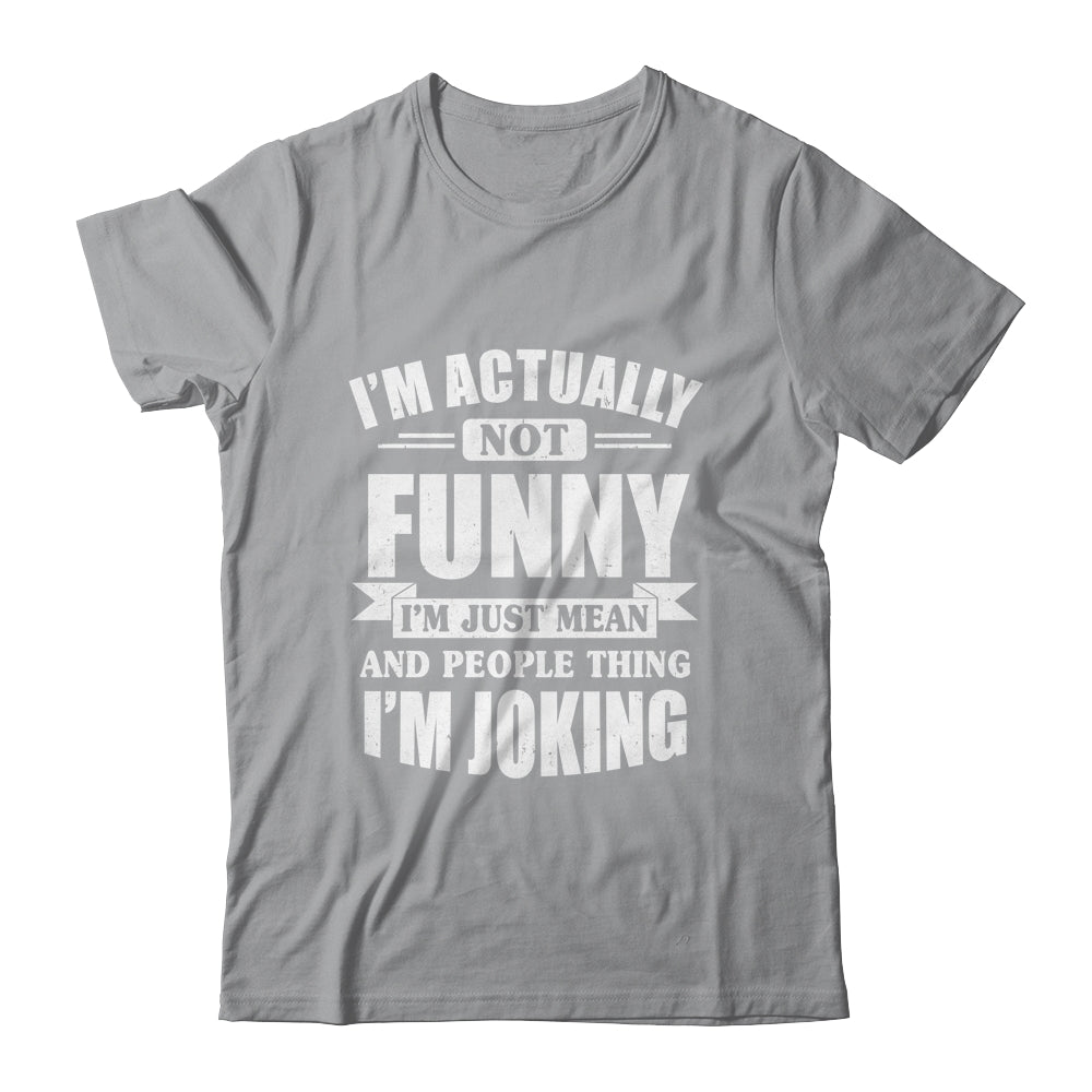 Sarcasm Office Humor I'm Actually Not Funny I'm Just Mean Shirt & Tank Top | siriusteestore