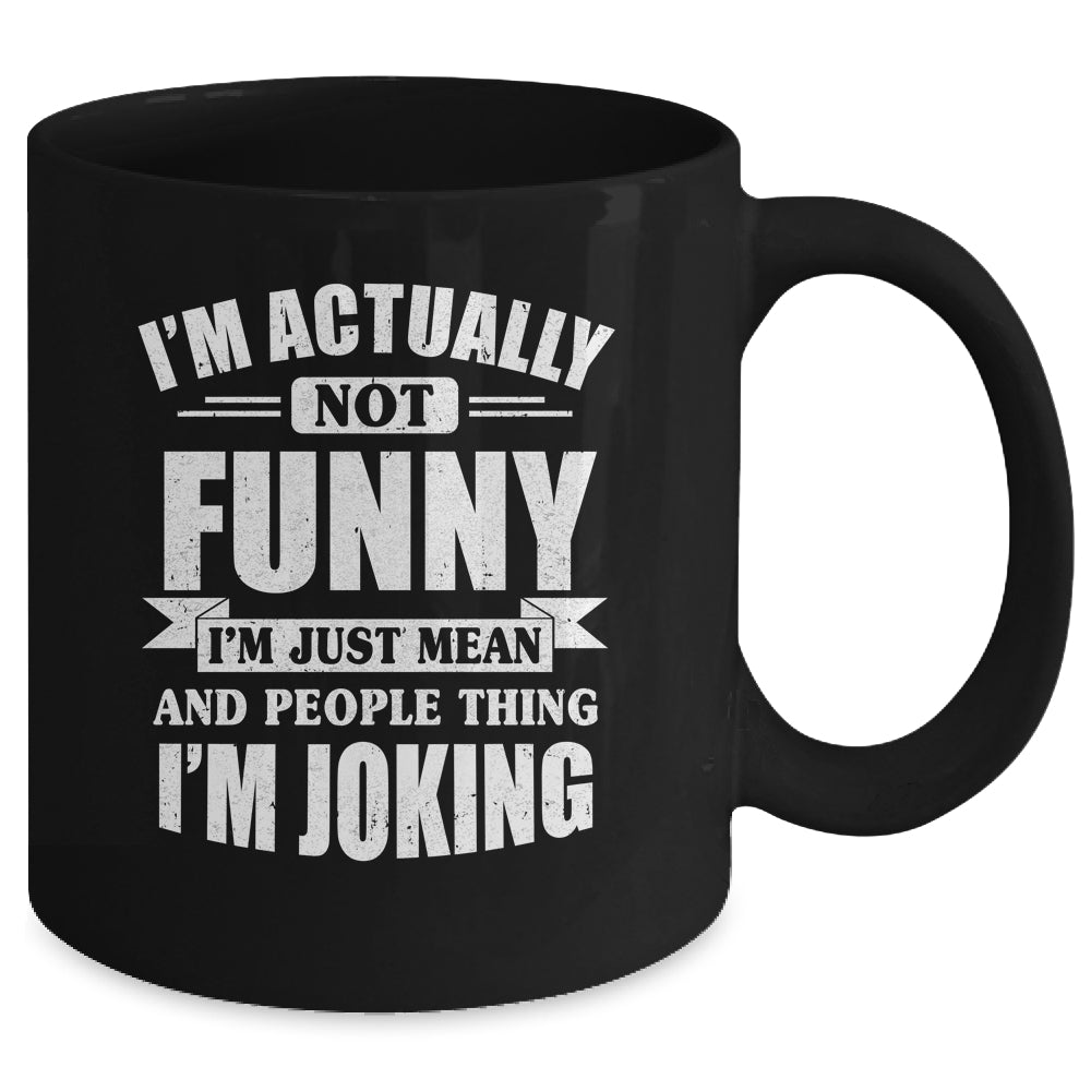 Sarcasm Office Humor I'm Actually Not Funny I'm Just Mean Mug | siriusteestore