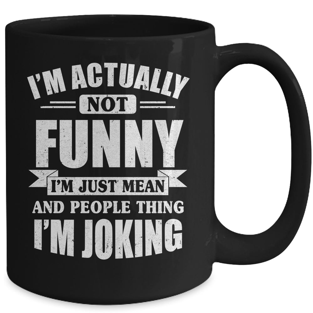 Sarcasm Office Humor I'm Actually Not Funny I'm Just Mean Mug | siriusteestore