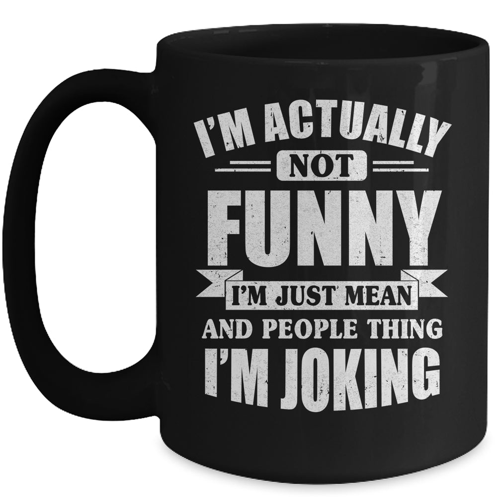 Sarcasm Office Humor I'm Actually Not Funny I'm Just Mean Mug | siriusteestore